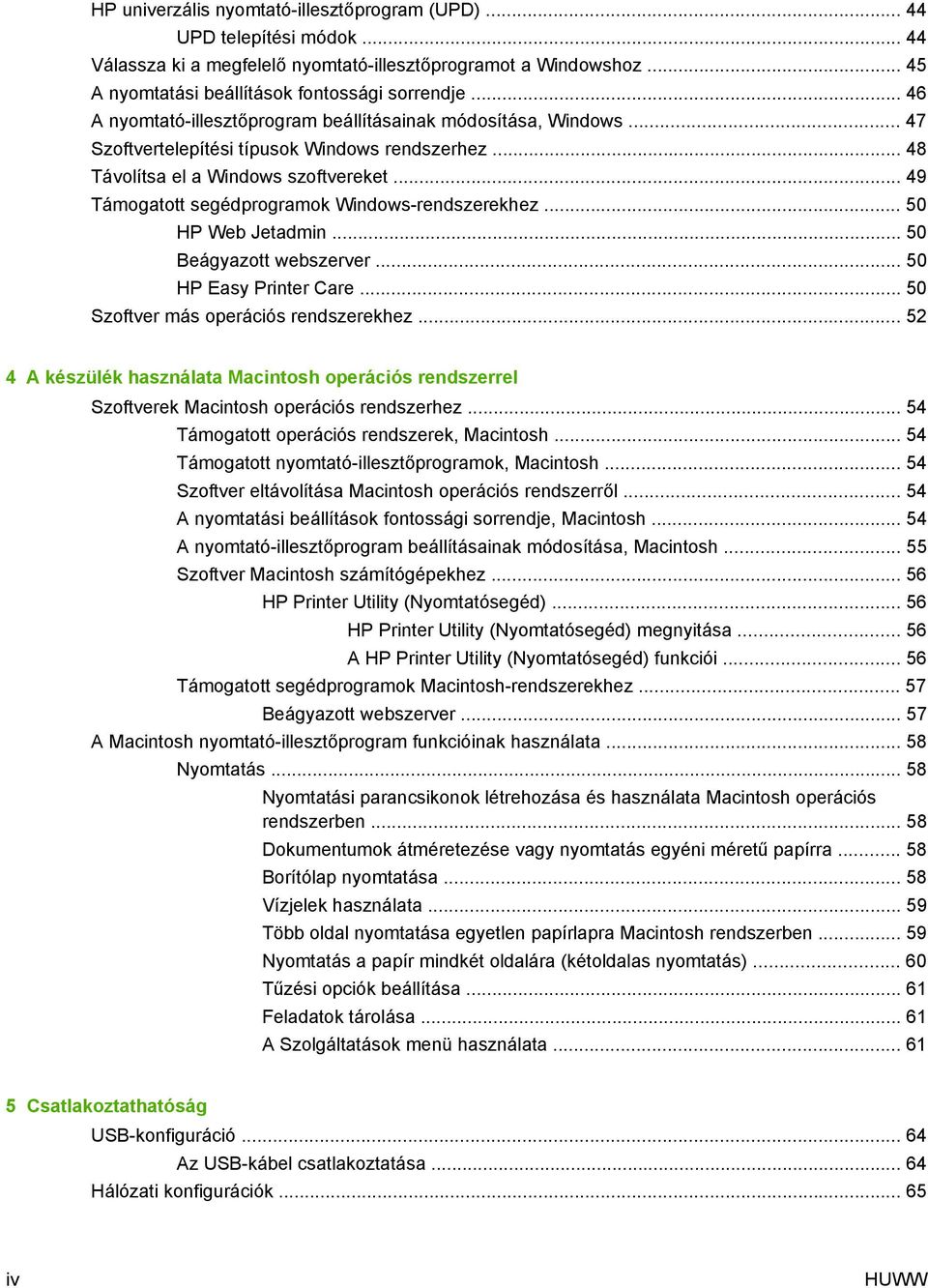 .. 49 Támogatott segédprogramok Windows-rendszerekhez... 50 HP Web Jetadmin... 50 Beágyazott webszerver... 50 HP Easy Printer Care... 50 Szoftver más operációs rendszerekhez.