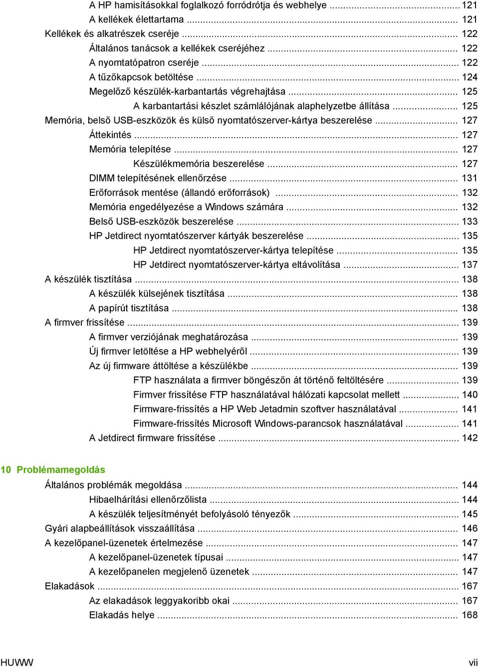 .. 125 Memória, belső USB-eszközök és külső nyomtatószerver-kártya beszerelése... 127 Áttekintés... 127 Memória telepítése... 127 Készülékmemória beszerelése... 127 DIMM telepítésének ellenőrzése.
