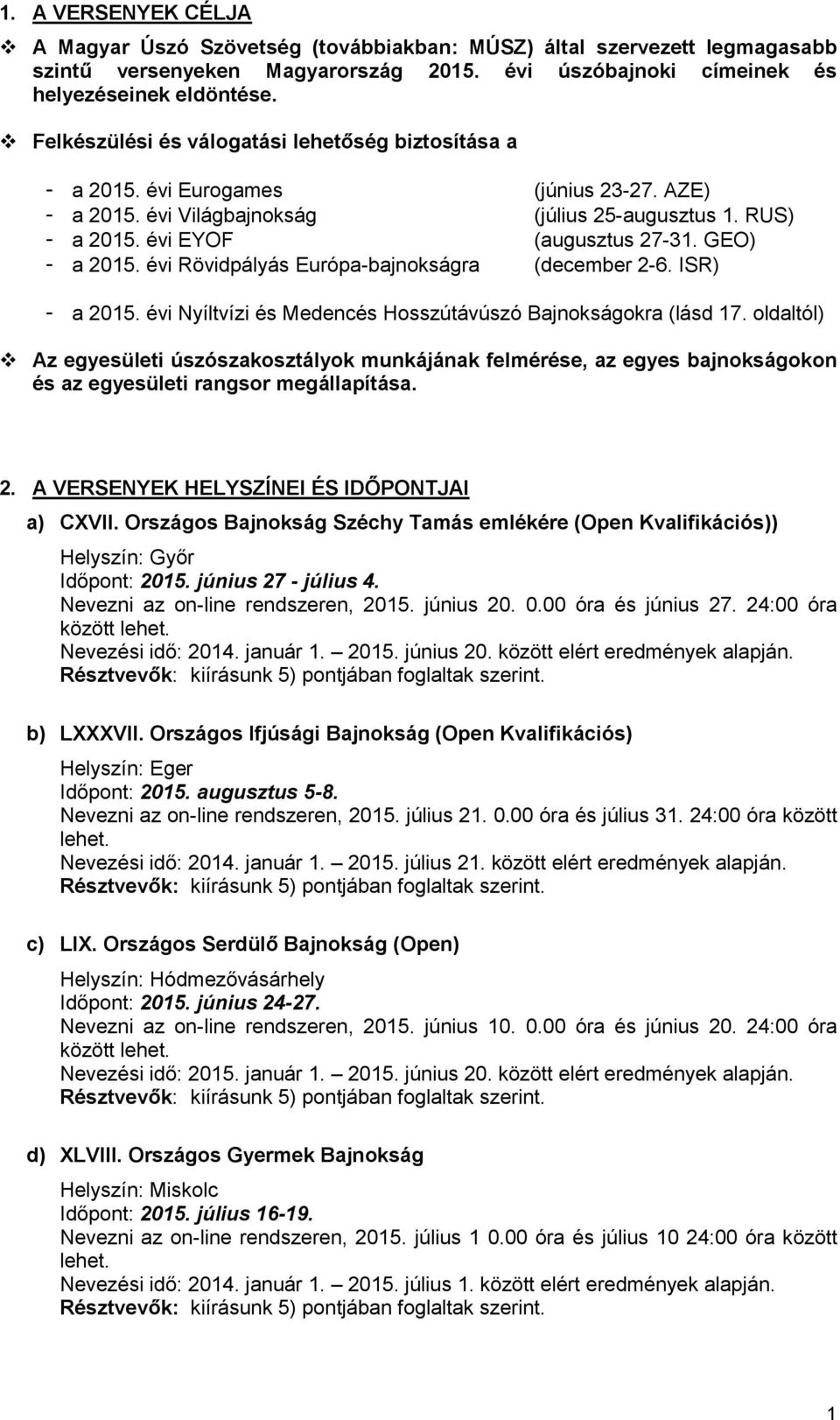 GEO) - a 2015. évi Rövidpályás Európa-bajnokságra (december 2-6. ISR) - a 2015. évi Nyíltvízi és Medencés Hosszútávúszó Bajnokságokra (lásd 17.