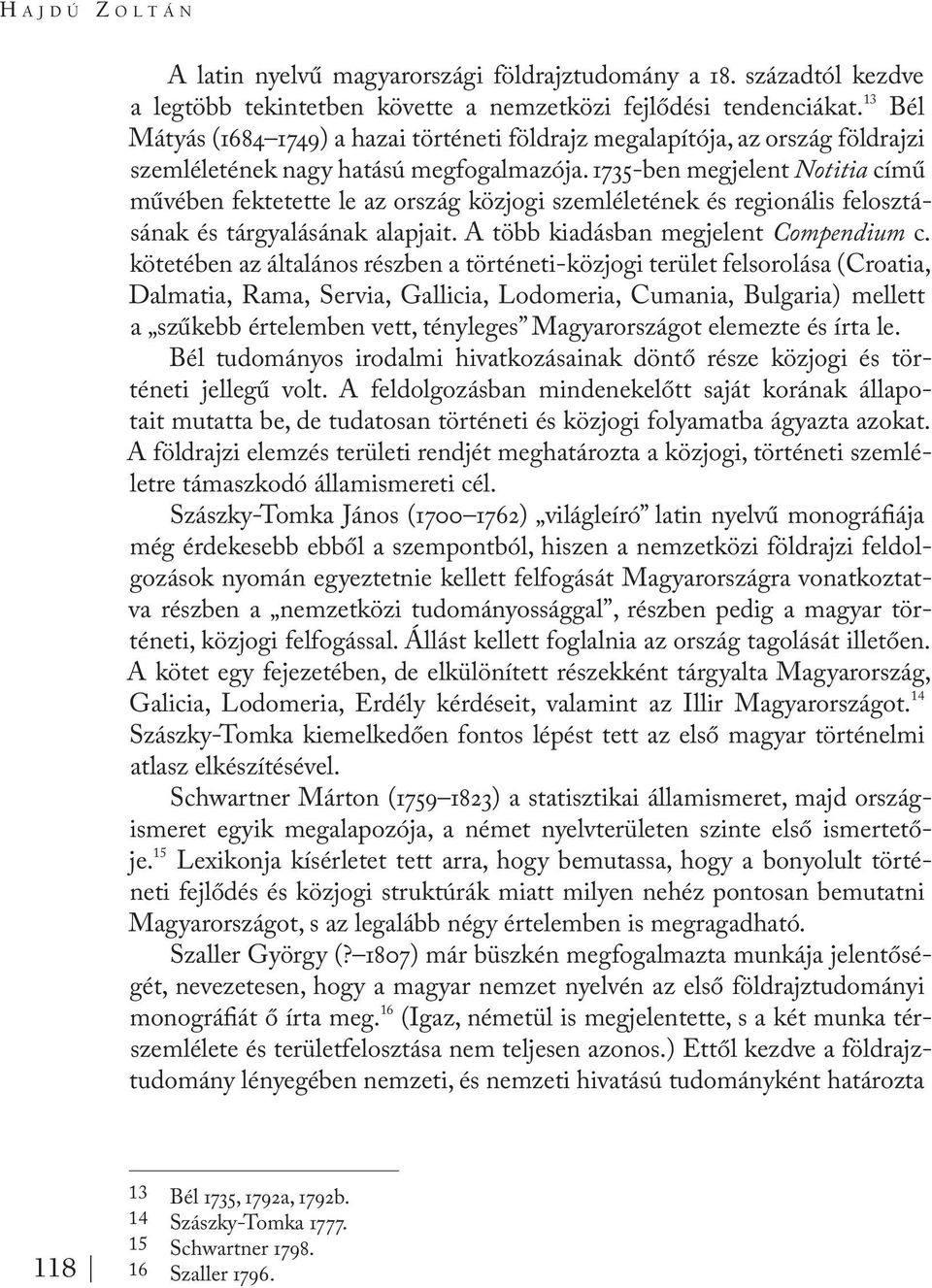 1735-ben megjelent Notitia című művében fektetette le az ország közjogi szemléletének és regionális felosztásának és tárgyalásának alapjait. A több kiadásban megjelent Compendium c.