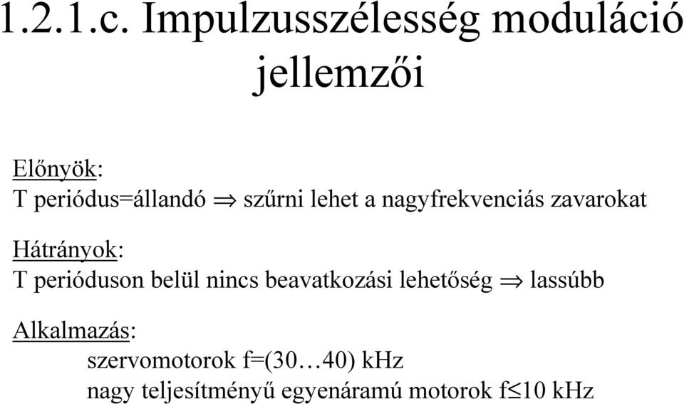 szűrni lehet a nagyfrekvenciás zavarokat Hátrányok: T perióduson