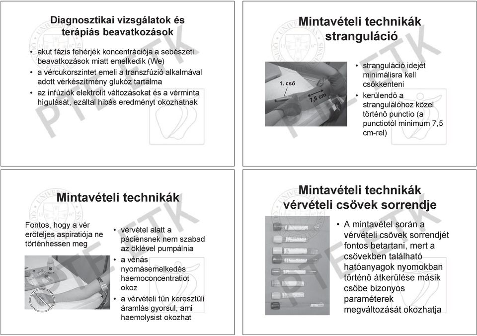 cs Mintavételi technikák stranguláció stranguláció idejét minimálisra kell csökkenteni kerülend a strangulálóhoz közel történ punctio (a punctiotól minimum 7,5 cm-rel) Mintavételi technikák