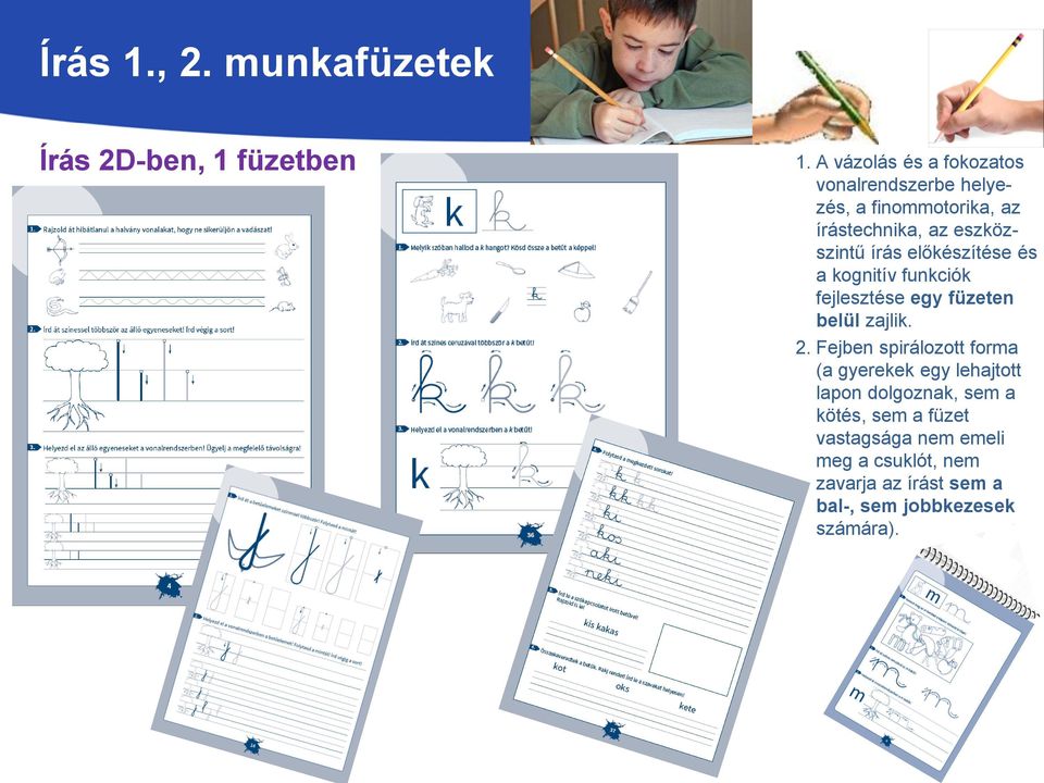 előkészítése és a kognitív funkciók fejlesztése egy füzeten belül zajlik. 2.