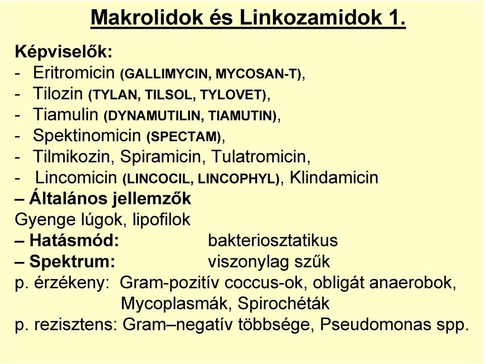 Spektinomicin (SPECTAM), - Tilmikozin, Spiramicin, Tulatromicin, - Lincomicin (LINCOCIL, LINCOPHYL), Klindamicin Általános