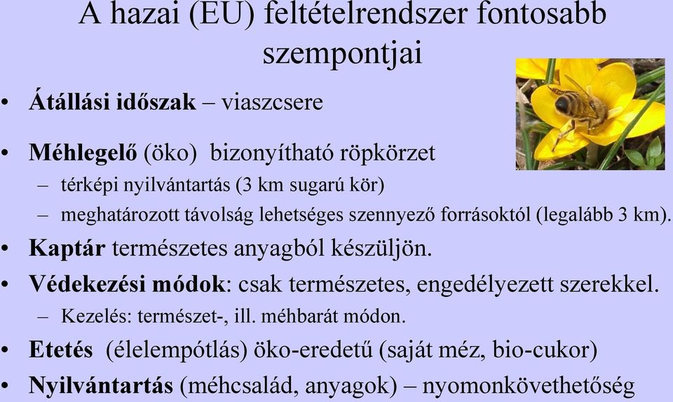 Kaptár természetes anyagból készüljön. Védekezési módok: csak természetes, engedélyezett szerekkel.