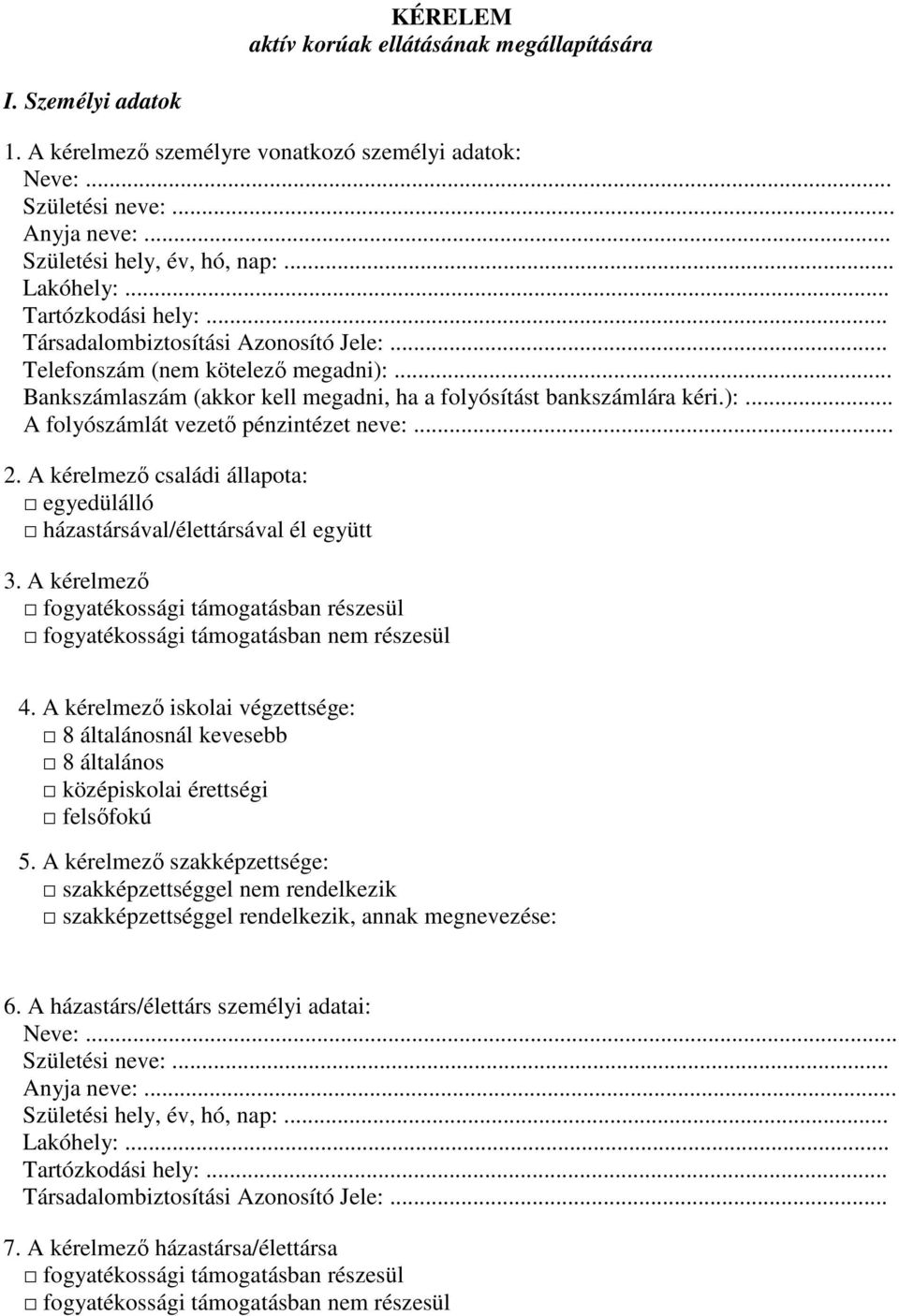 .. 2. A kérelmezı családi állapota: egyedülálló házastársával/élettársával él együtt 3. A kérelmezı fogyatékossági támogatásban részesül fogyatékossági támogatásban nem részesül 4.