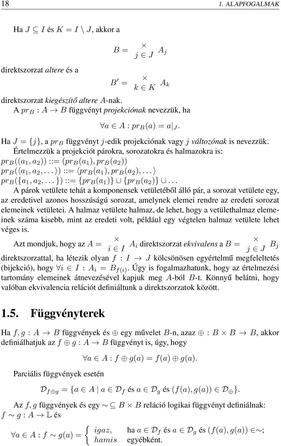 Értelmezzük a projekciót párokra, sorozatokra és halmazokra is: pr B ((a 1, a 2 )) ::= (pr B (a 1 ), pr B (a 2 )) pr B ( a 1, a 2,... ) ::= pr B (a 1 ), pr B (a 2 ),... pr B ({a 1, a 2,.