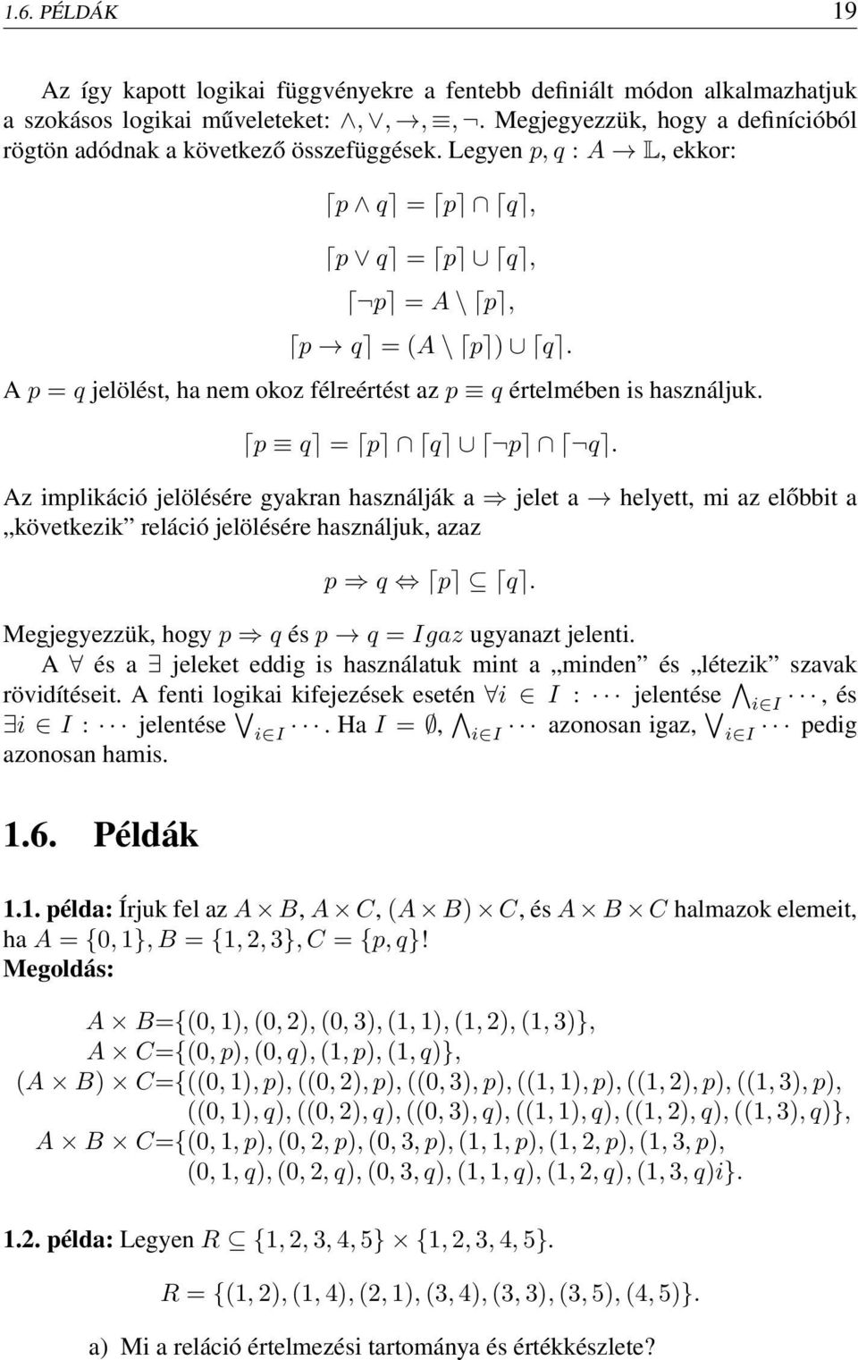 A p = q jelölést, ha nem okoz félreértést az p q értelmében is használjuk. p q = p q p q.