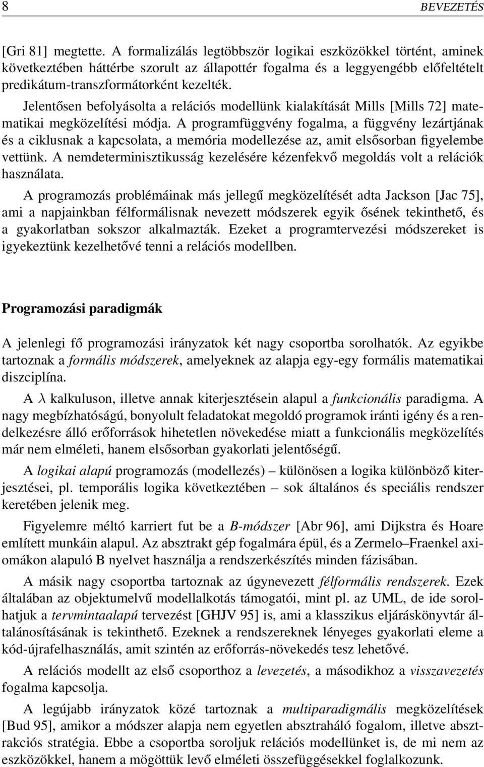 Jelentősen befolyásolta a relációs modellünk kialakítását Mills [Mills 72] matematikai megközelítési módja.