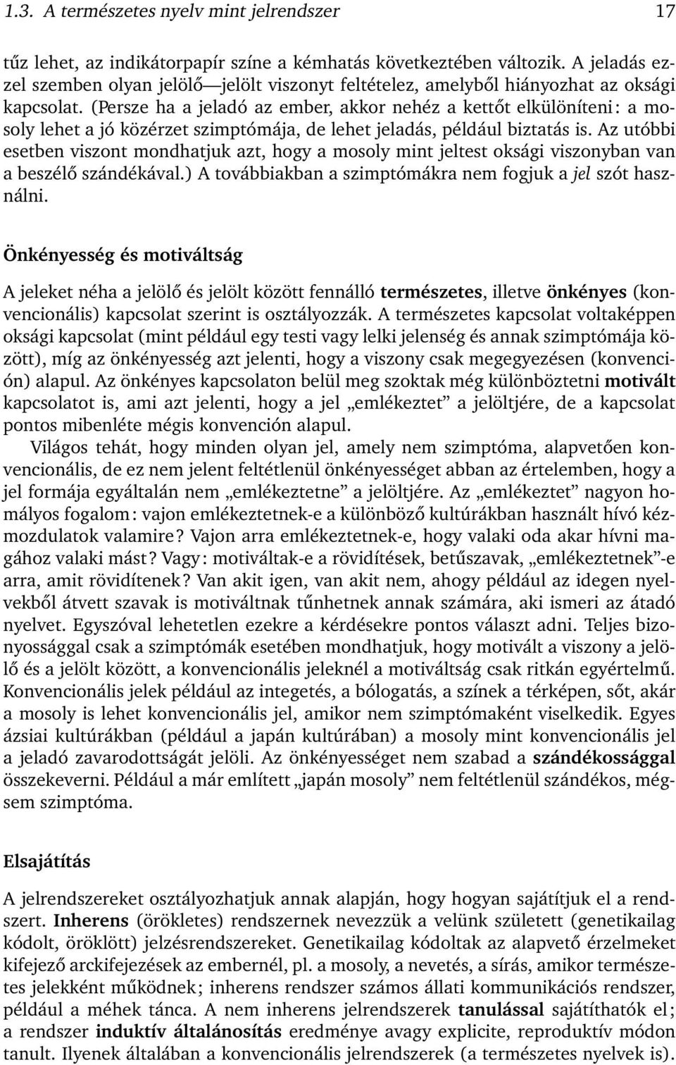 (Persze ha a jeladó az ember, akkor nehéz a kettőt elkülöníteni: a mosoly lehet a jó közérzet szimptómája, de lehet jeladás, például biztatás is.