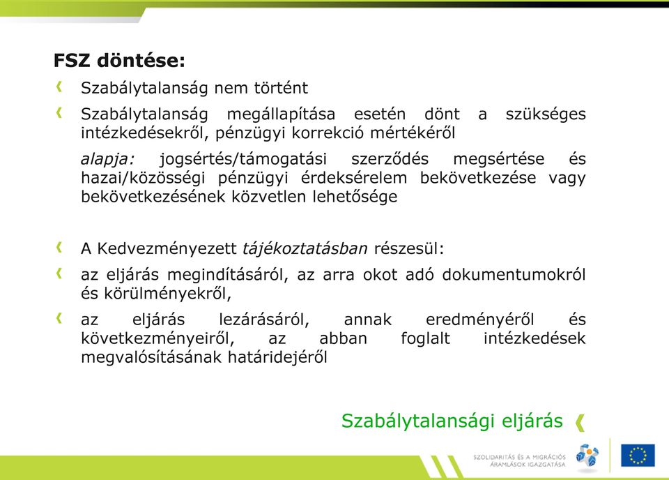 közvetlen lehetősége A Kedvezményezett tájékoztatásban részesül: az eljárás megindításáról, az arra okot adó dokumentumokról és