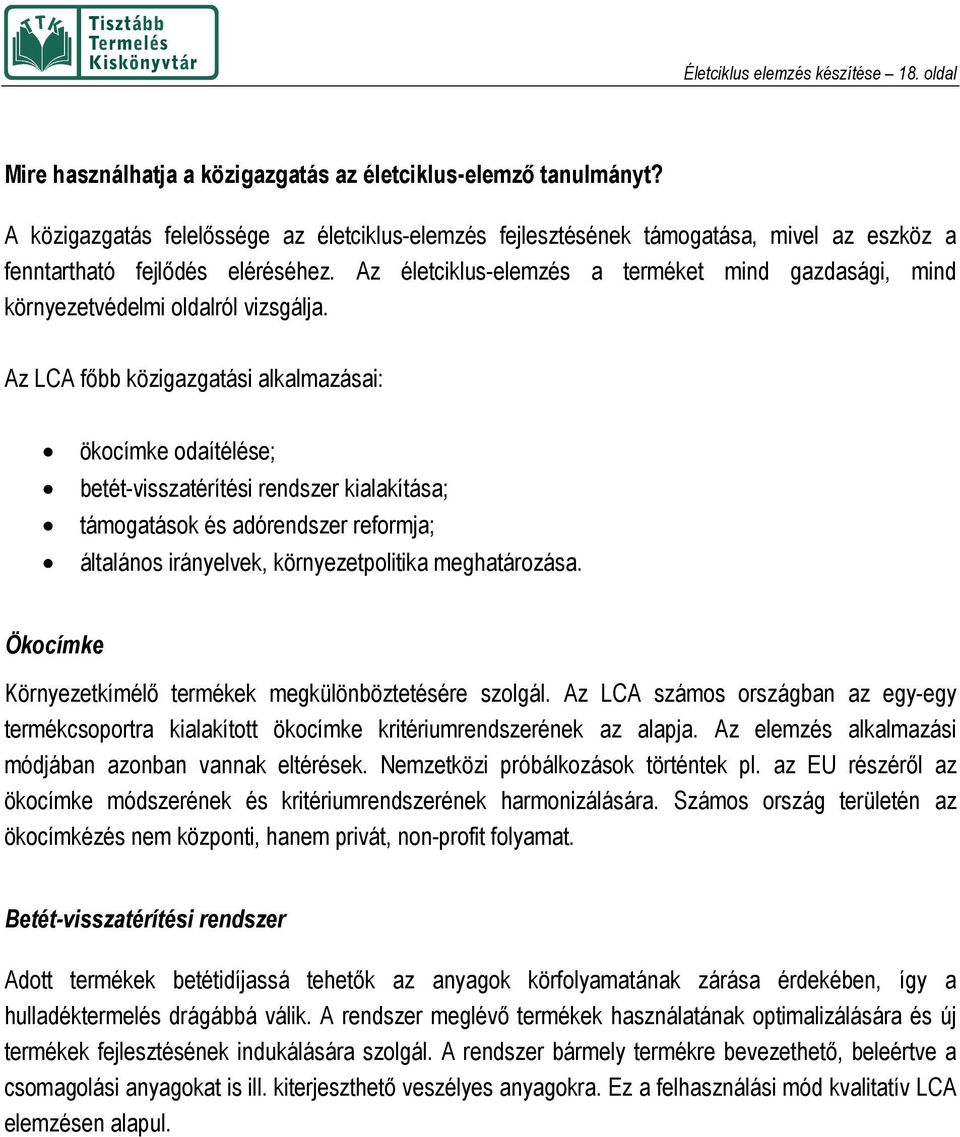 Az életciklus-elemzés a terméket mind gazdasági, mind környezetvédelmi oldalról vizsgálja.