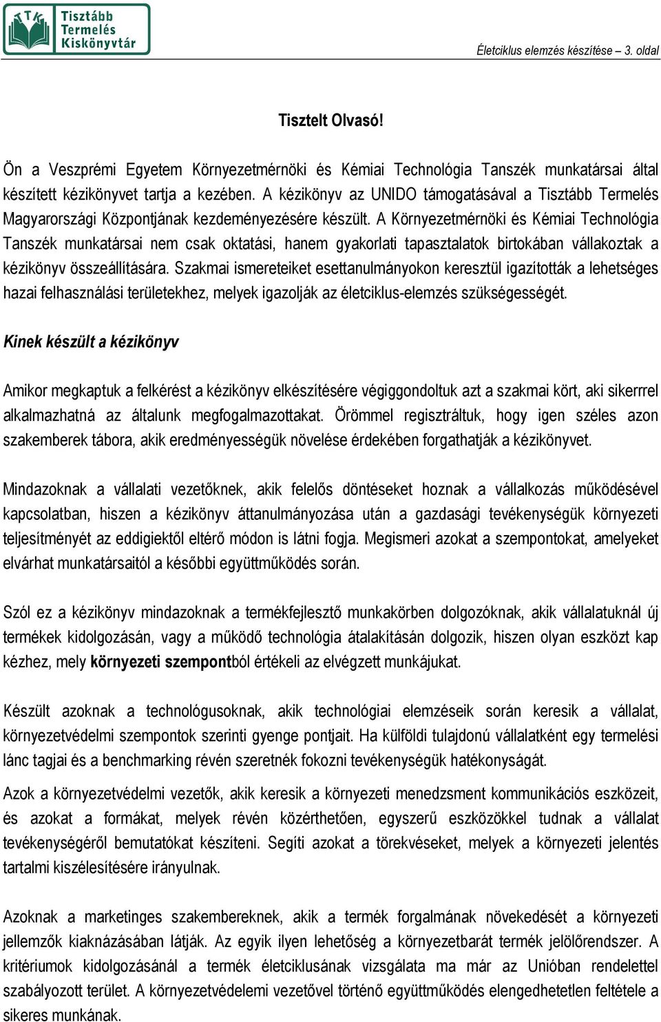A Környezetmérnöki és Kémiai Technológia Tanszék munkatársai nem csak oktatási, hanem gyakorlati tapasztalatok birtokában vállakoztak a kézikönyv összeállítására.