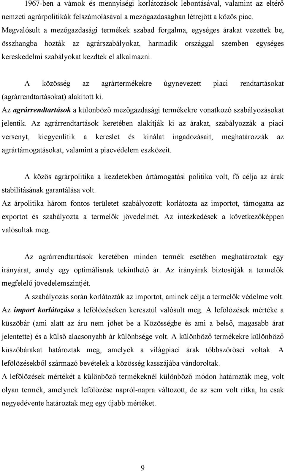 alkalmazni. A közösség az agrártermékekre úgynevezett piaci rendtartásokat (agrárrendtartásokat) alakított ki.
