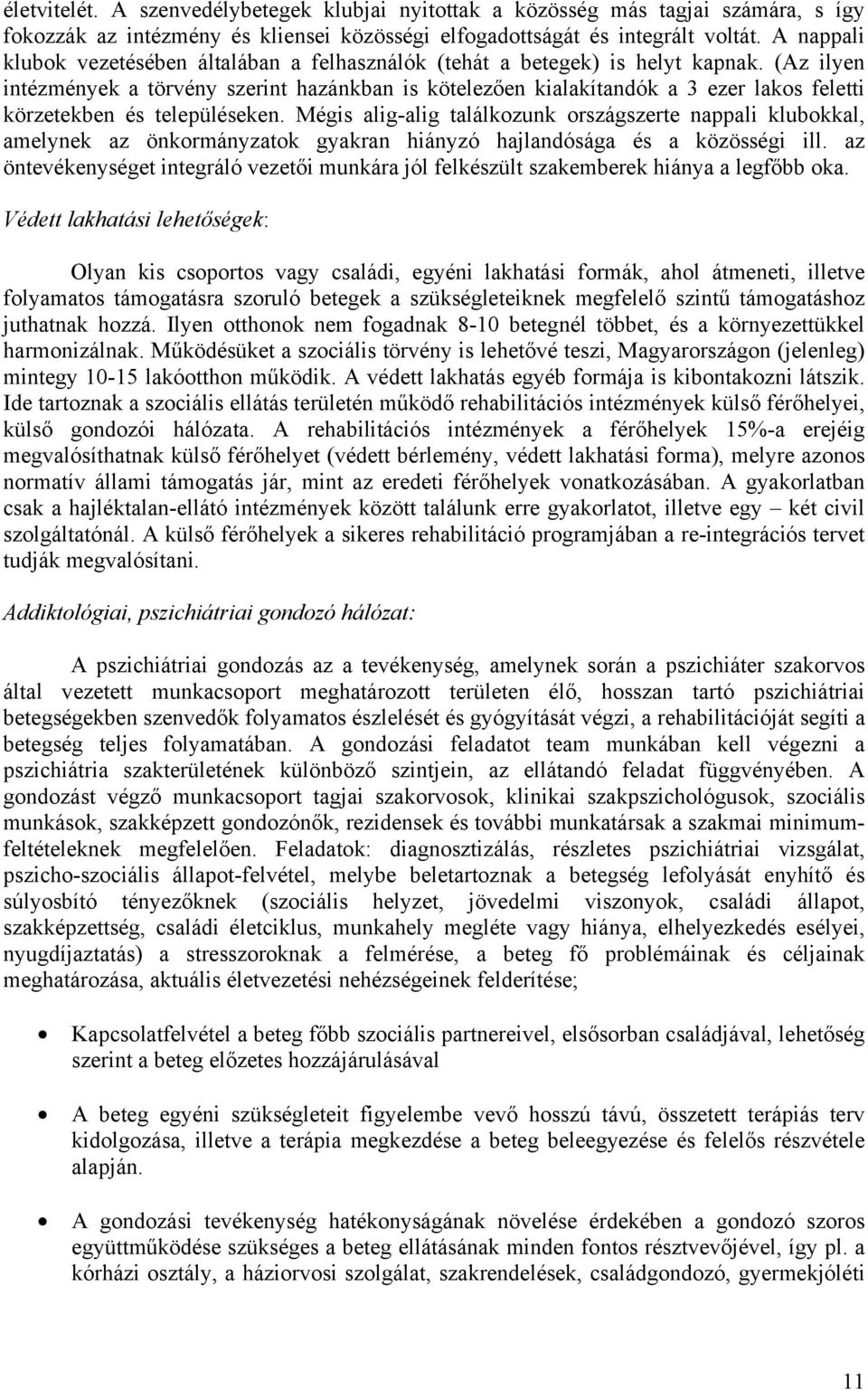 (Az ilyen intézmények a törvény szerint hazánkban is kötelezően kialakítandók a 3 ezer lakos feletti körzetekben és településeken.