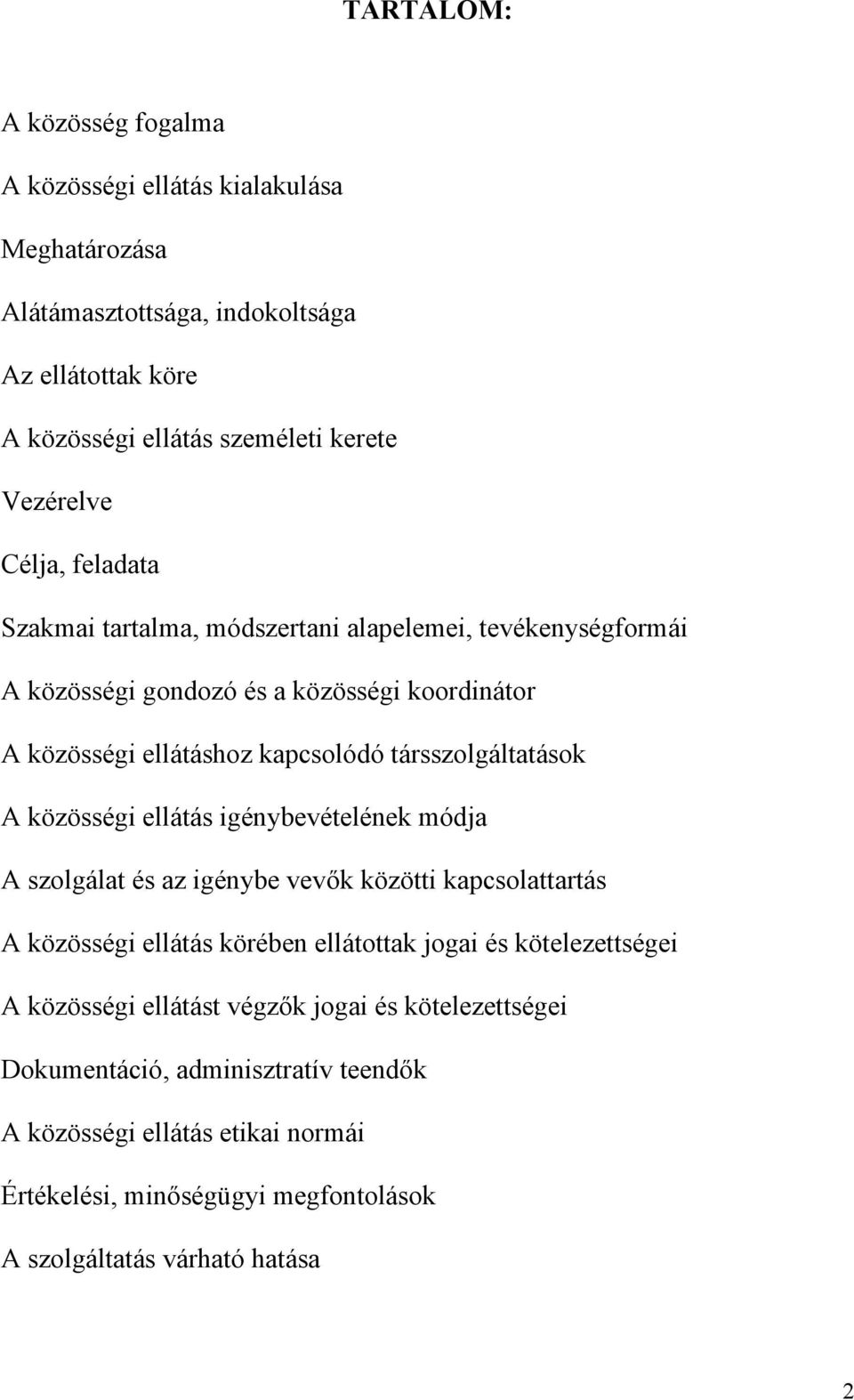 A közösségi ellátás igénybevételének módja A szolgálat és az igénybe vevők közötti kapcsolattartás A közösségi ellátás körében ellátottak jogai és kötelezettségei A közösségi