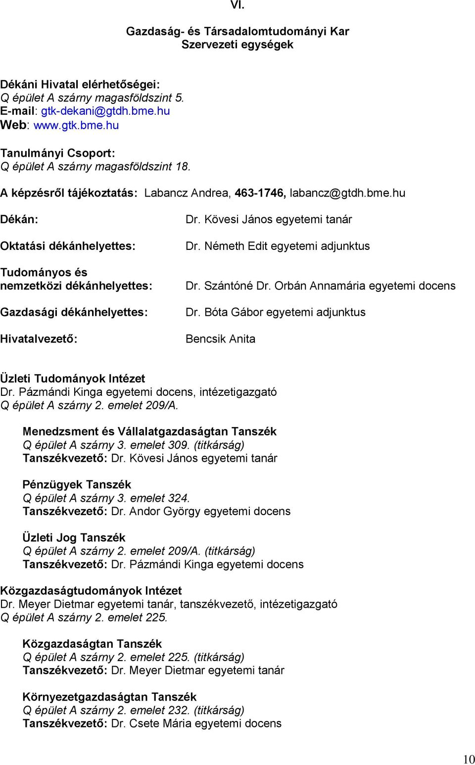 Kövesi János egyetemi tanár Dr. Németh Edit egyetemi adjunktus Dr. Szántóné Dr. Orbán Annamária egyetemi docens Dr. Bóta Gábor egyetemi adjunktus Bencsik Anita Üzleti Tudományok Intézet Dr.