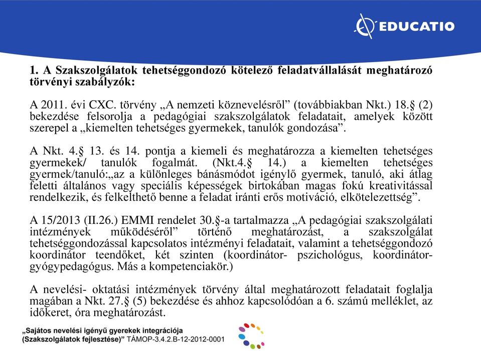 pontja a kiemeli és meghatározza a kiemelten tehetséges gyermekek/ tanulók fogalmát. (Nkt.4. 14.