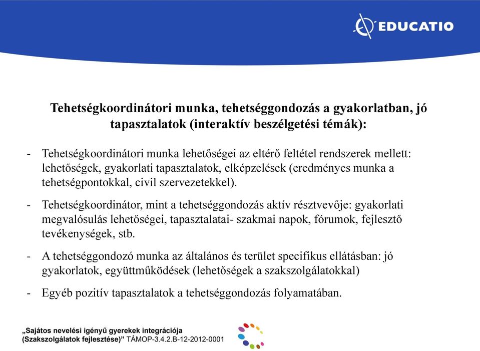 - Tehetségkoordinátor, mint a tehetséggondozás aktív résztvevője: gyakorlati megvalósulás lehetőségei, tapasztalatai- szakmai napok, fórumok, fejlesztő tevékenységek,