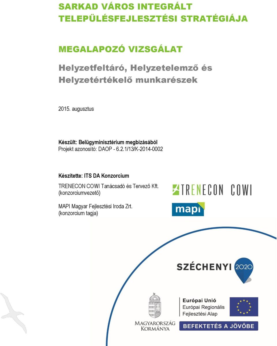 augusztus Készült: Belügyminisztérium megbízásából Projekt azonosító: DAOP - 6.2.