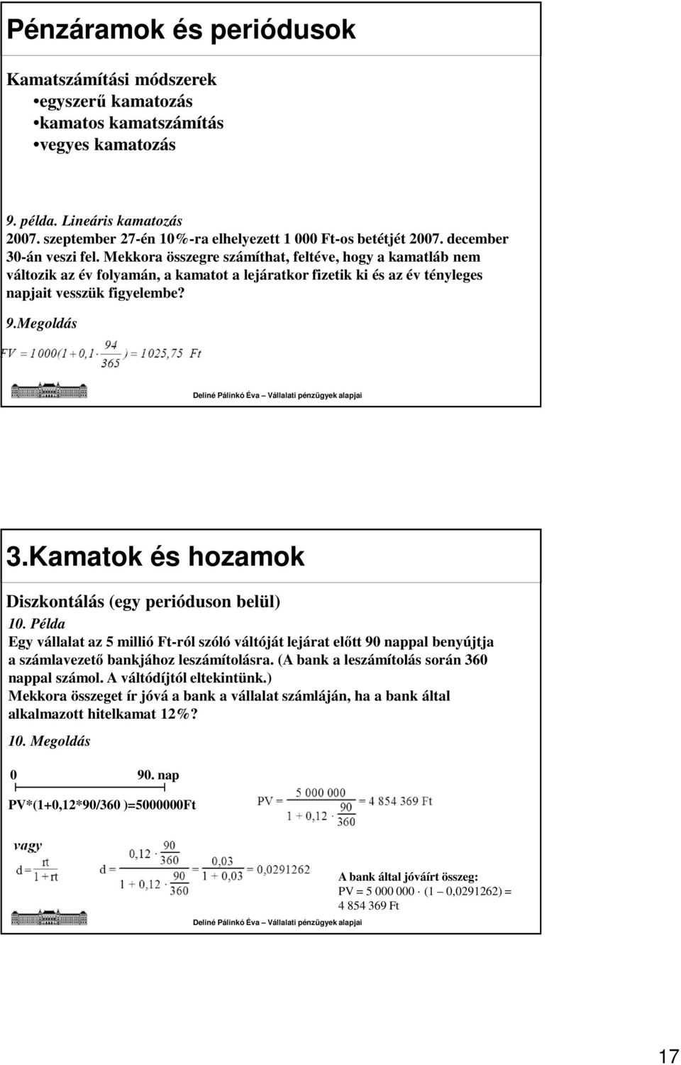 Mekkora összegre számíthat, feltéve, hogy a kamatláb nem változik az év folyamán, a kamatot a lejáratkor fizetik ki és az év tényleges napjait vesszük figyelembe? 9.Megoldás 3.