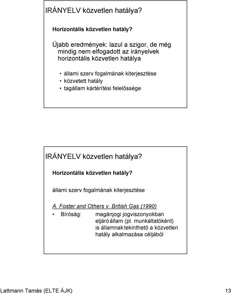 kiterjesztése közvetett hatály tagállam kártérítési felelőssége  állami szerv fogalmának kiterjesztése A. Foster and Others v.