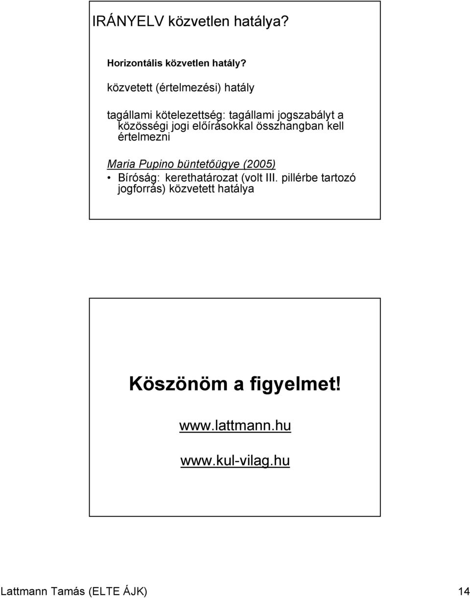 előírásokkal összhangban kell értelmezni Maria Pupino büntetőügye (2005) Bíróság: kerethatározat