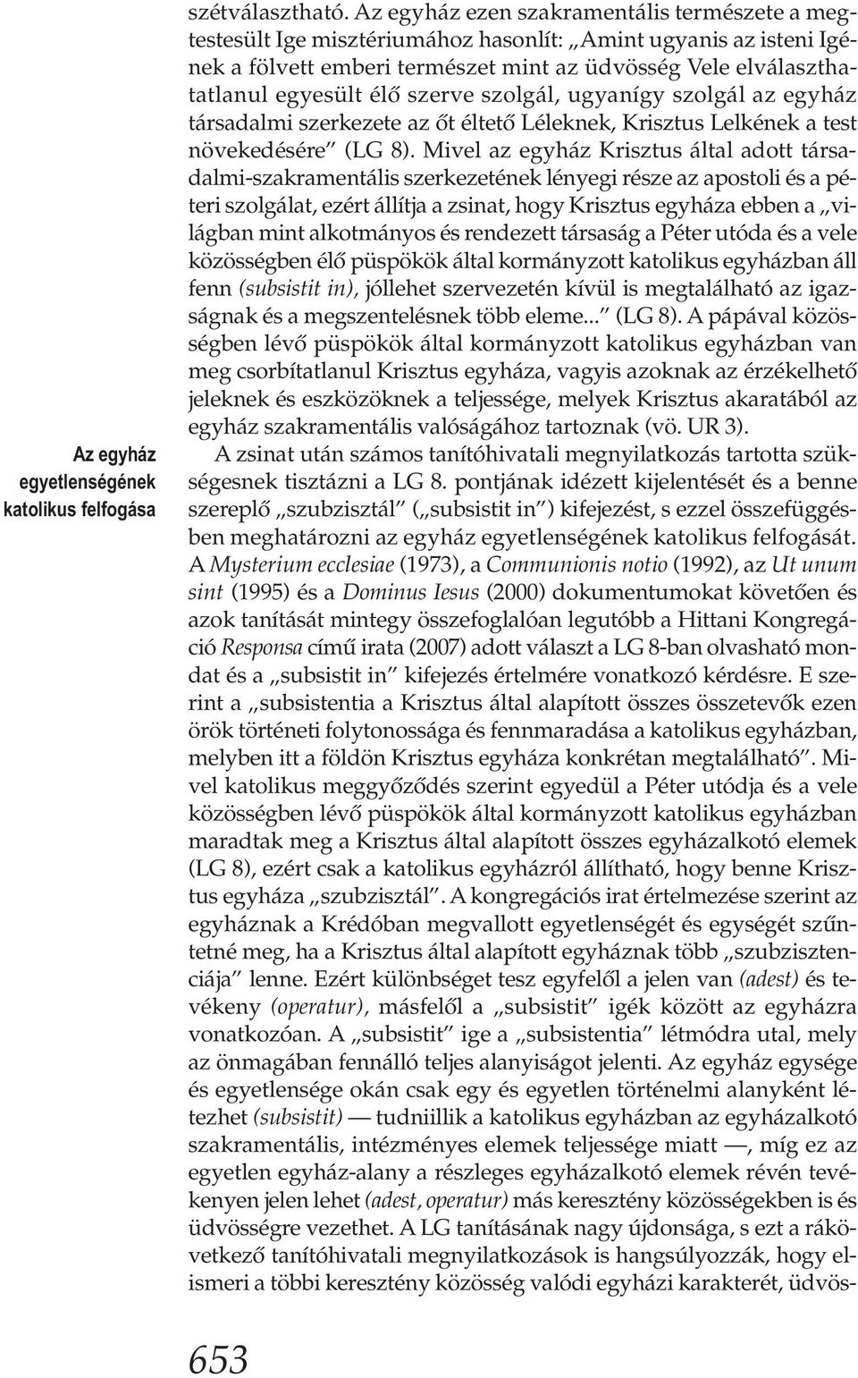 szerve szolgál, ugyanígy szolgál az egyház társadalmi szerkezete az őt éltető Léleknek, Krisztus Lelkének a test növekedésére (LG 8).