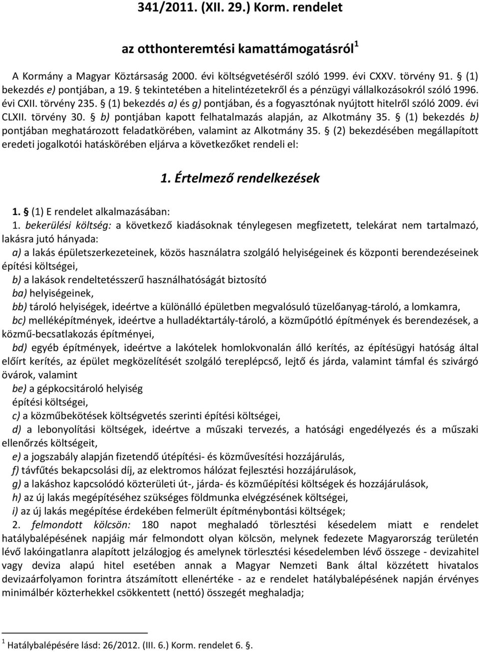 törvény 30. b) pontjában kapott felhatalmazás alapján, az Alkotmány 35. (1) bekezdés b) pontjában meghatározott feladatkörében, valamint az Alkotmány 35.