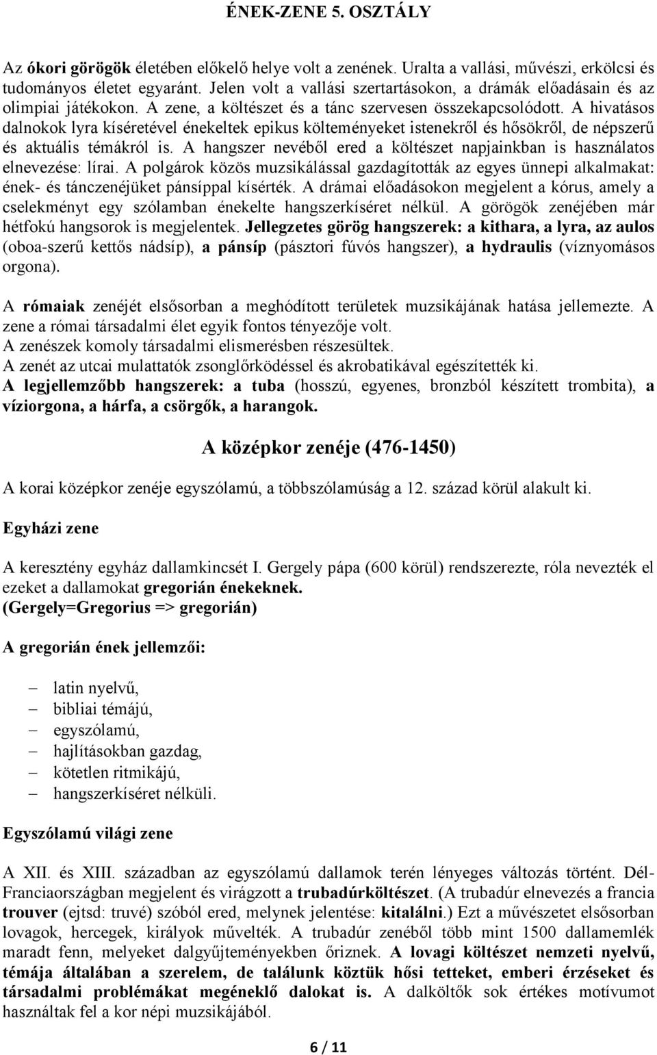 A hivatásos dalnokok lyra kíséretével énekeltek epikus költeményeket istenekről és hősökről, de népszerű és aktuális témákról is.