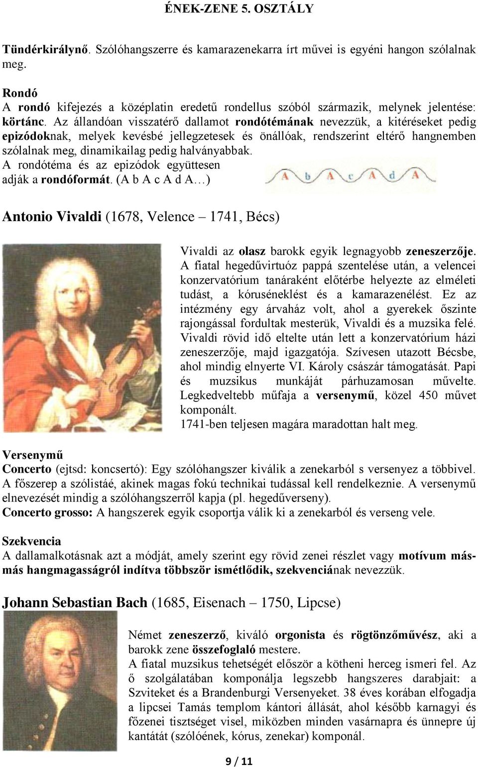 halványabbak. A rondótéma és az epizódok együttesen adják a rondóformát. (A b A c A d A ) Antonio Vivaldi (1678, Velence 1741, Bécs) Vivaldi az olasz barokk egyik legnagyobb zeneszerzője.