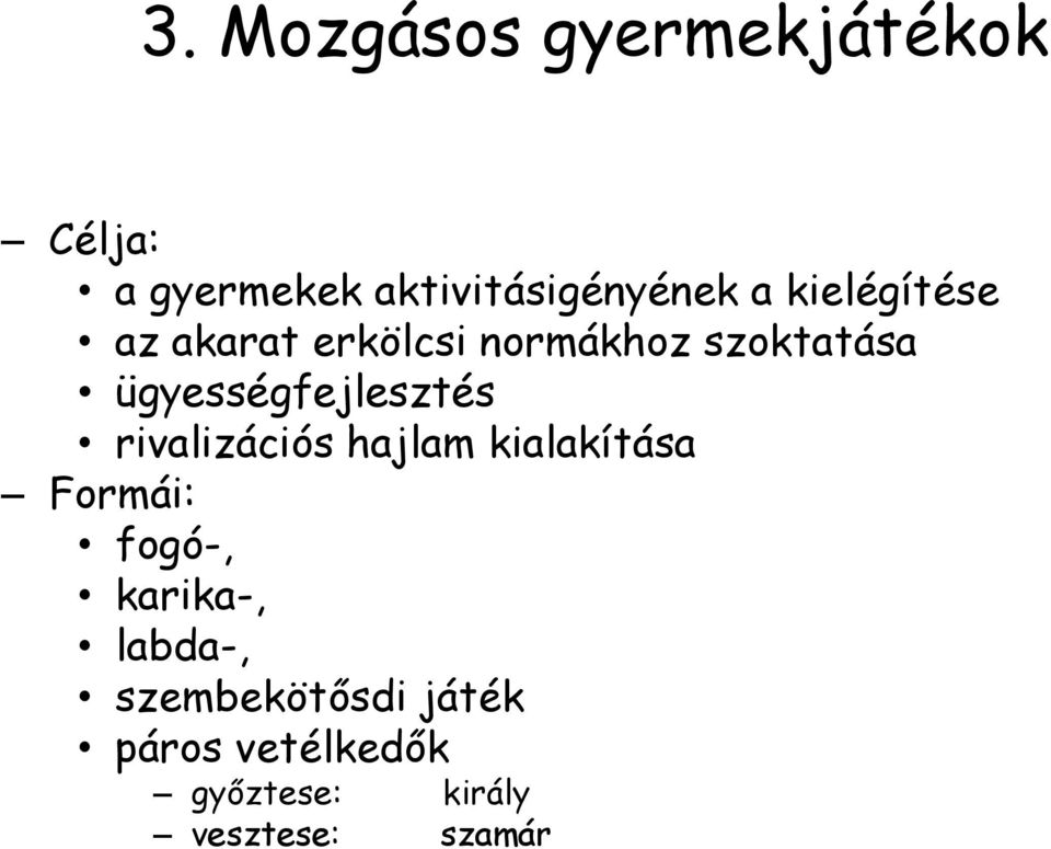 ügyességfejlesztés rivalizációs hajlam kialakítása Formái: fogó-,