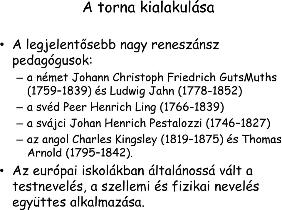 Henrich Pestalozzi (1746 1827) az angol Charles Kingsley (1819 1875) és Thomas Arnold (1795 1842).