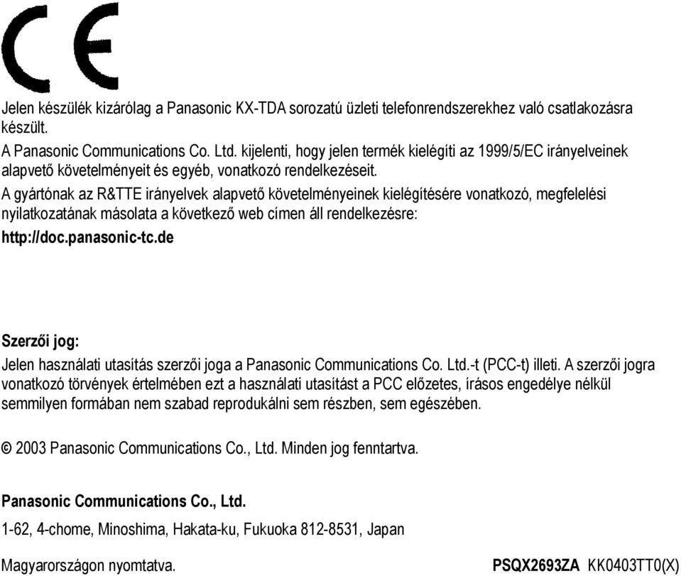 A gyártónak az R&TTE irányelvek alapvető követelményeinek kielégítésére vonatkozó, megfelelési nyilatkozatának másolata a következő web címen áll rendelkezésre: http://doc.panasonic-tc.