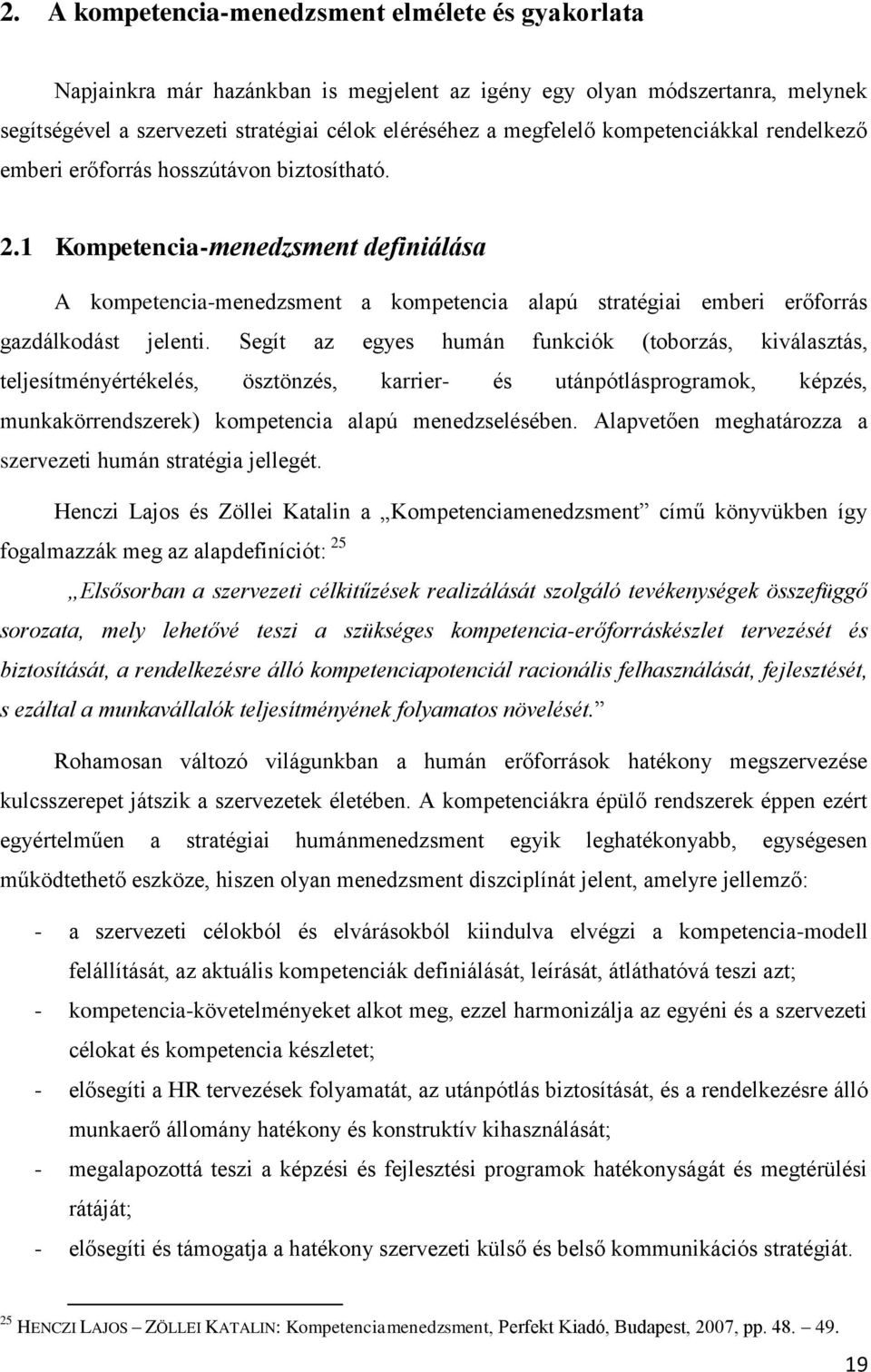1 Kompetencia-menedzsment definiálása A kompetencia-menedzsment a kompetencia alapú stratégiai emberi erőforrás gazdálkodást jelenti.