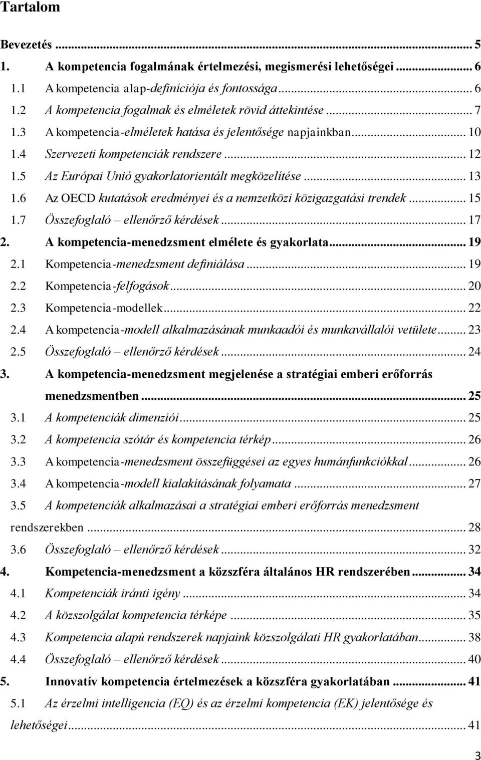 6 Az OECD kutatások eredményei és a nemzetközi közigazgatási trendek... 15 1.7 Összefoglaló ellenőrző kérdések... 17 2. A kompetencia-menedzsment elmélete és gyakorlata... 19 2.
