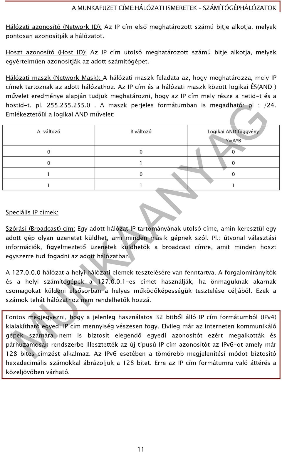 Hálózati maszk (Network Mask): A hálózati maszk feladata az, hogy meghatározza, mely IP címek tartoznak az adott hálózathoz.