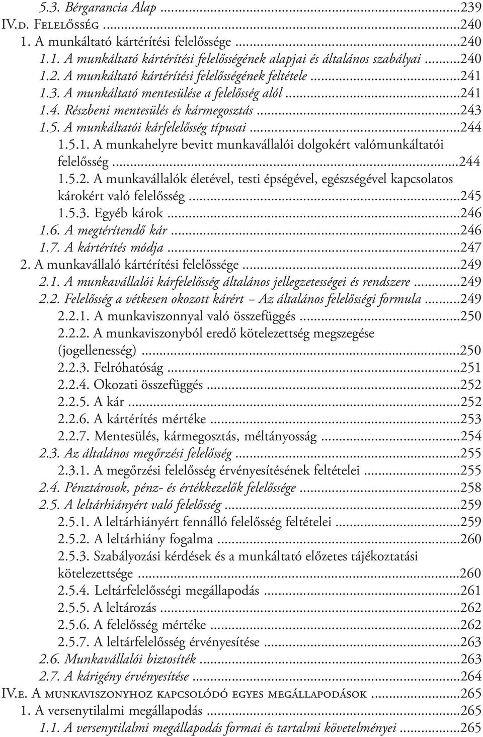 ..244 1.5.2. A munkavállalók életével, testi épségével, egészségével kapcsolatos károkért való felelősség...245 1.5.3. Egyéb károk...246 1.6. A megtérítendő kár...246 1.7. A kártérítés módja...247 2.