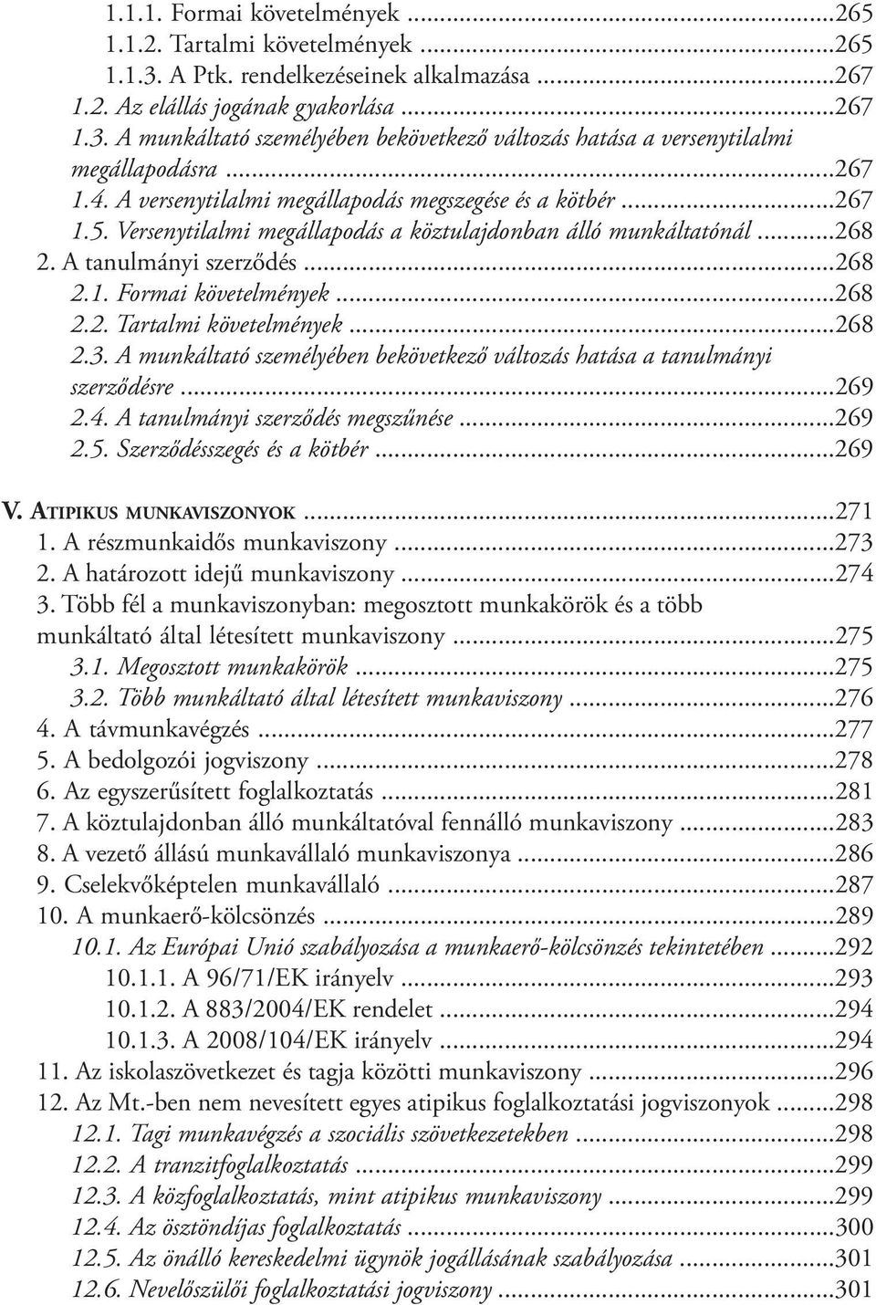 ..268 2.2. Tartalmi követelmények...268 2.3. A munkáltató személyében bekövetkező változás hatása a tanulmányi szerződésre...269 2.4. A tanulmányi szerződés megszűnése...269 2.5.