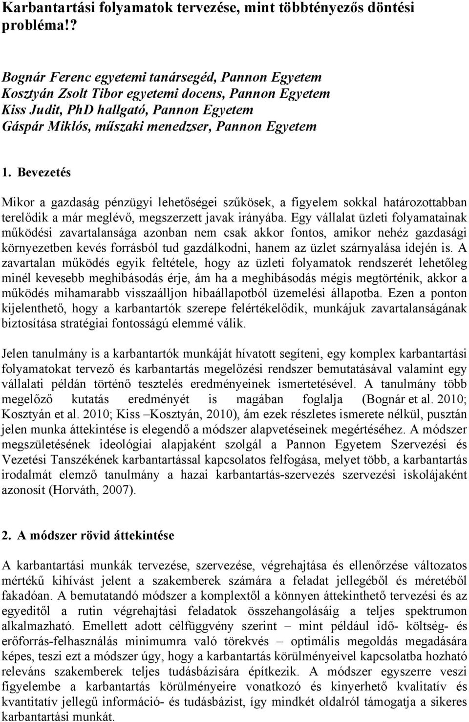 Bevezetés Mikor a gazdaság pénzügyi lehetőségei szűkösek, a figyelem sokkal határozottabban terelődik a már meglévő, megszerzett javak irányába.
