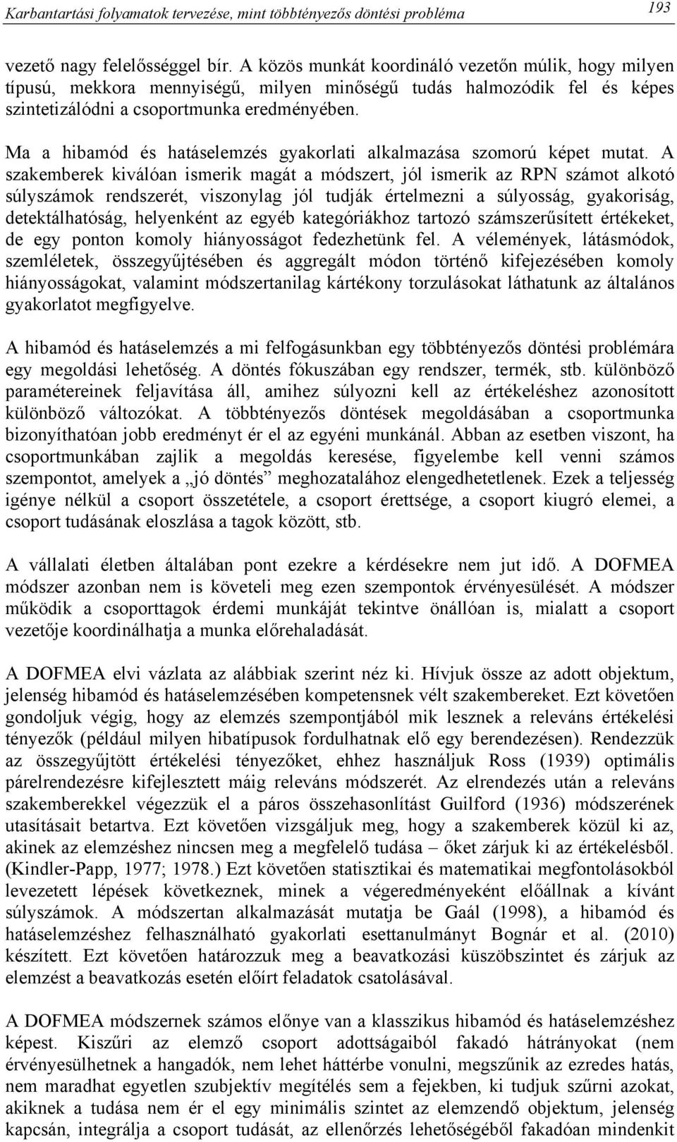 Ma a hibamód és hatáselemzés gyakorlati alkalmazása szomorú képet mutat.