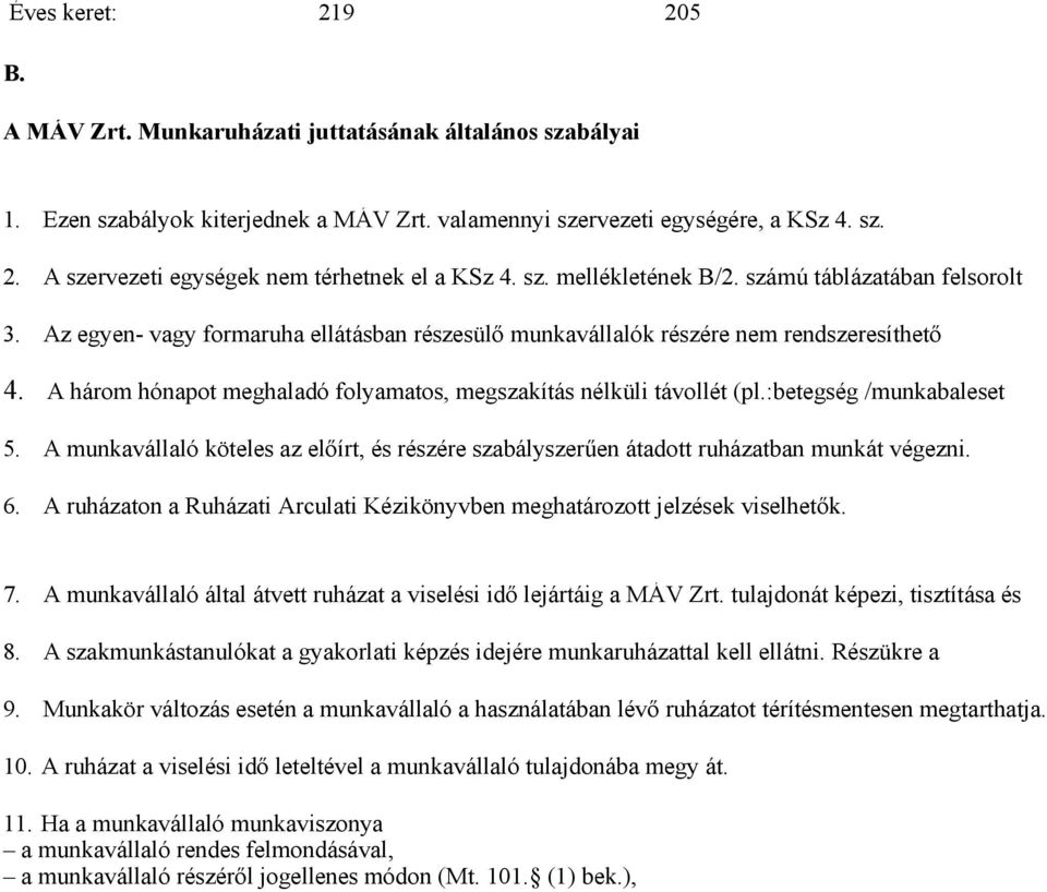 A három hónapot meghaladó folyamatos, megszakítás nélküli távollét (pl.:betegség /munkabaleset 5. A munkavállaló köteles az előírt, és részére szabályszerűen átadott ruházatban munkát végezni. 6.