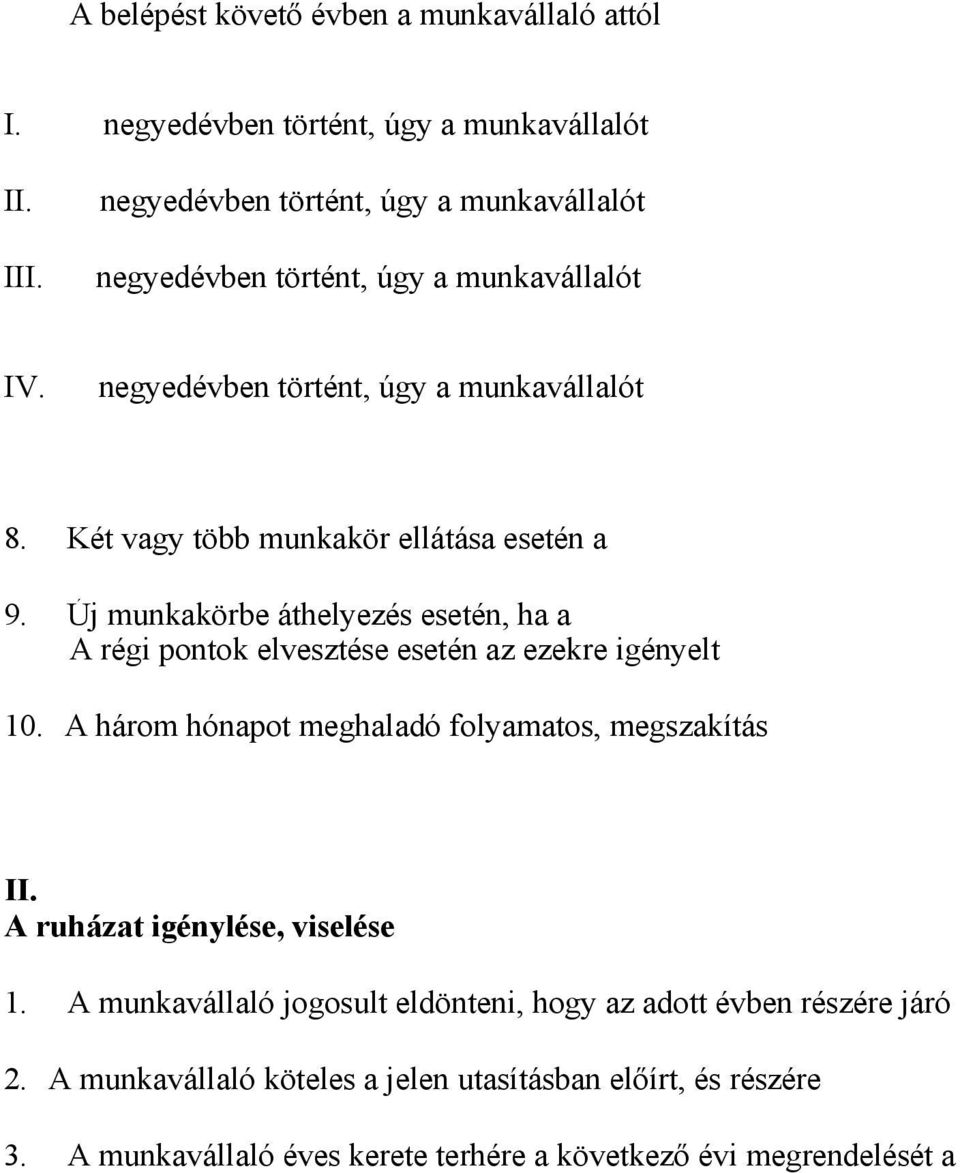 Új munkakörbe áthelyezés esetén, ha a A régi pontok elvesztése esetén az ezekre igényelt 10. A három hónapot meghaladó folyamatos, megszakítás II.