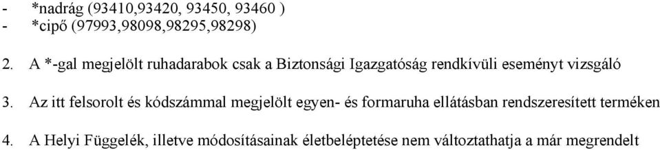 3. Az itt felsorolt és kódszámmal megjelölt egyen- és formaruha ellátásban