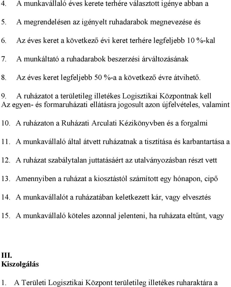 A ruházatot a területileg illetékes Logisztikai Központnak kell Az egyen- és formaruházati ellátásra jogosult azon újfelvételes, valamint 10.