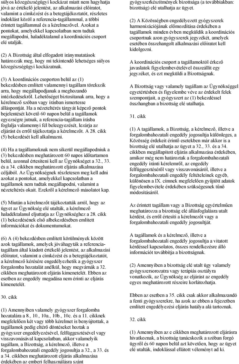 (2) A Bizottság által elfogadott iránymutatások határozzák meg, hogy mi tekintendő lehetséges súlyos közegészségügyi kockázatnak.