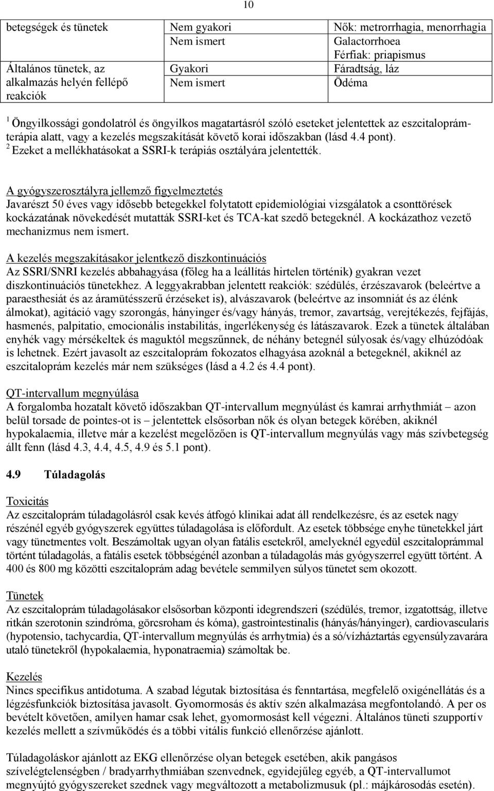 2 Ezeket a mellékhatásokat a SSRI-k terápiás osztályára jelentették.