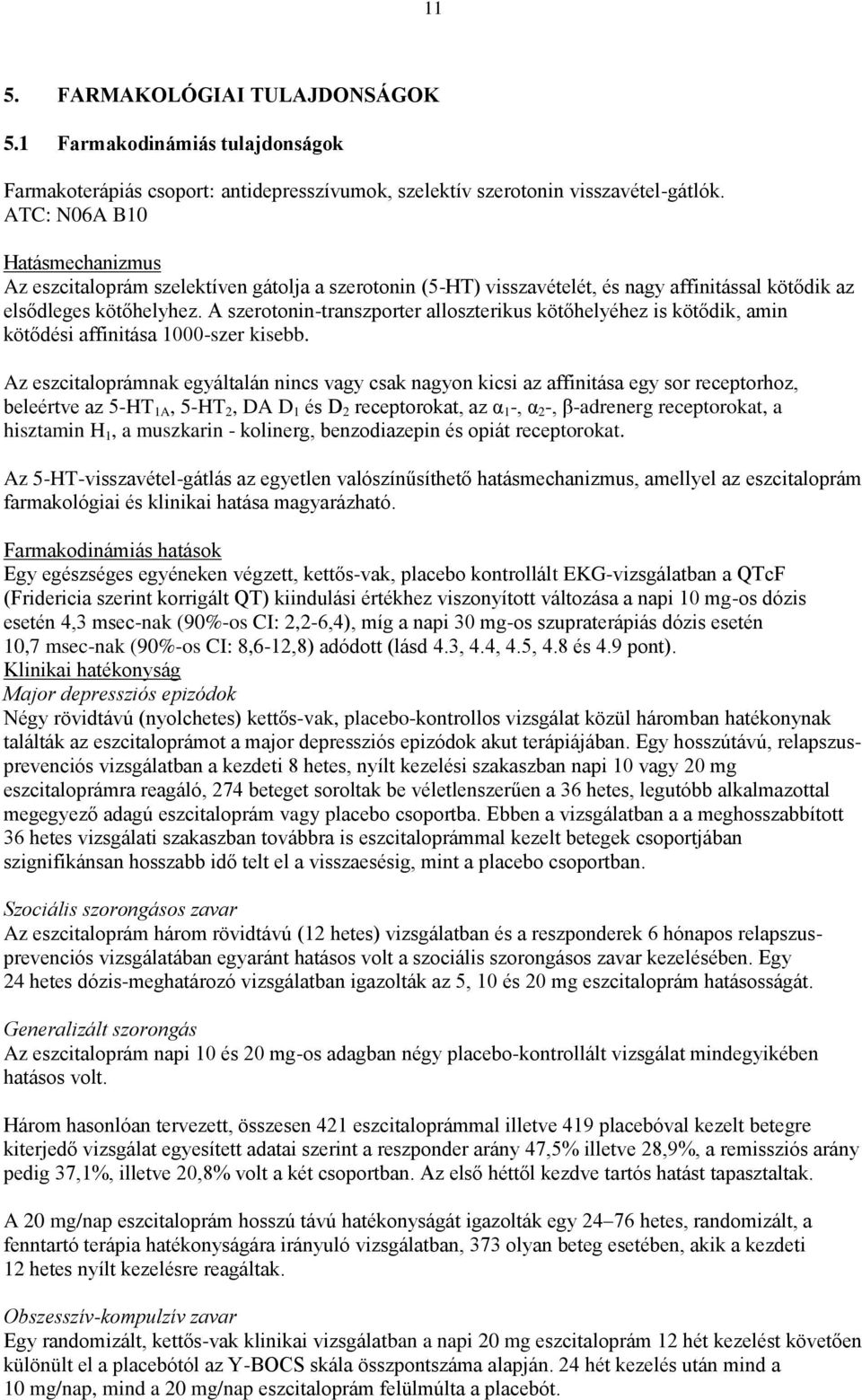 A szerotonin-transzporter alloszterikus kötőhelyéhez is kötődik, amin kötődési affinitása 1000-szer kisebb.