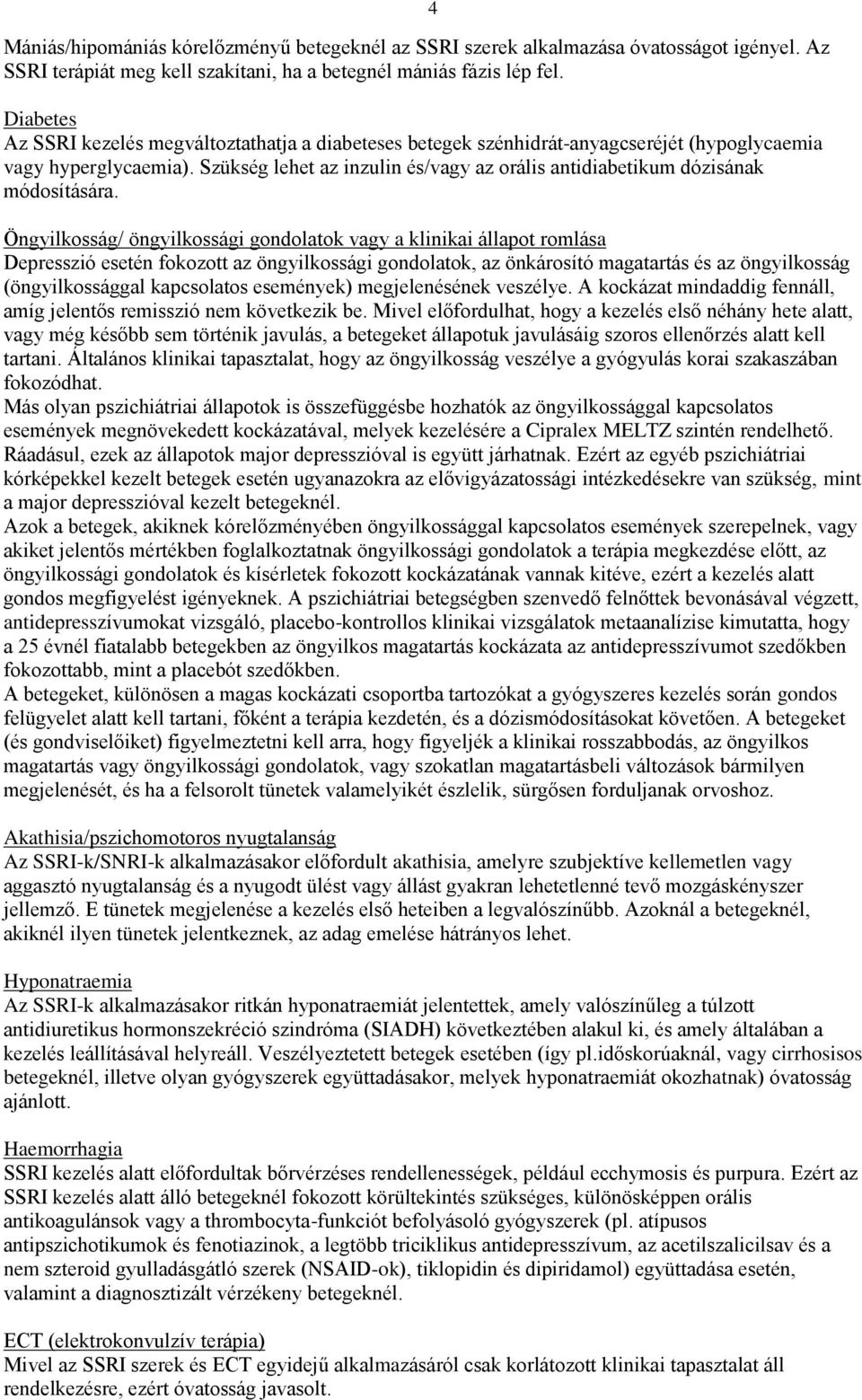 Szükség lehet az inzulin és/vagy az orális antidiabetikum dózisának módosítására.