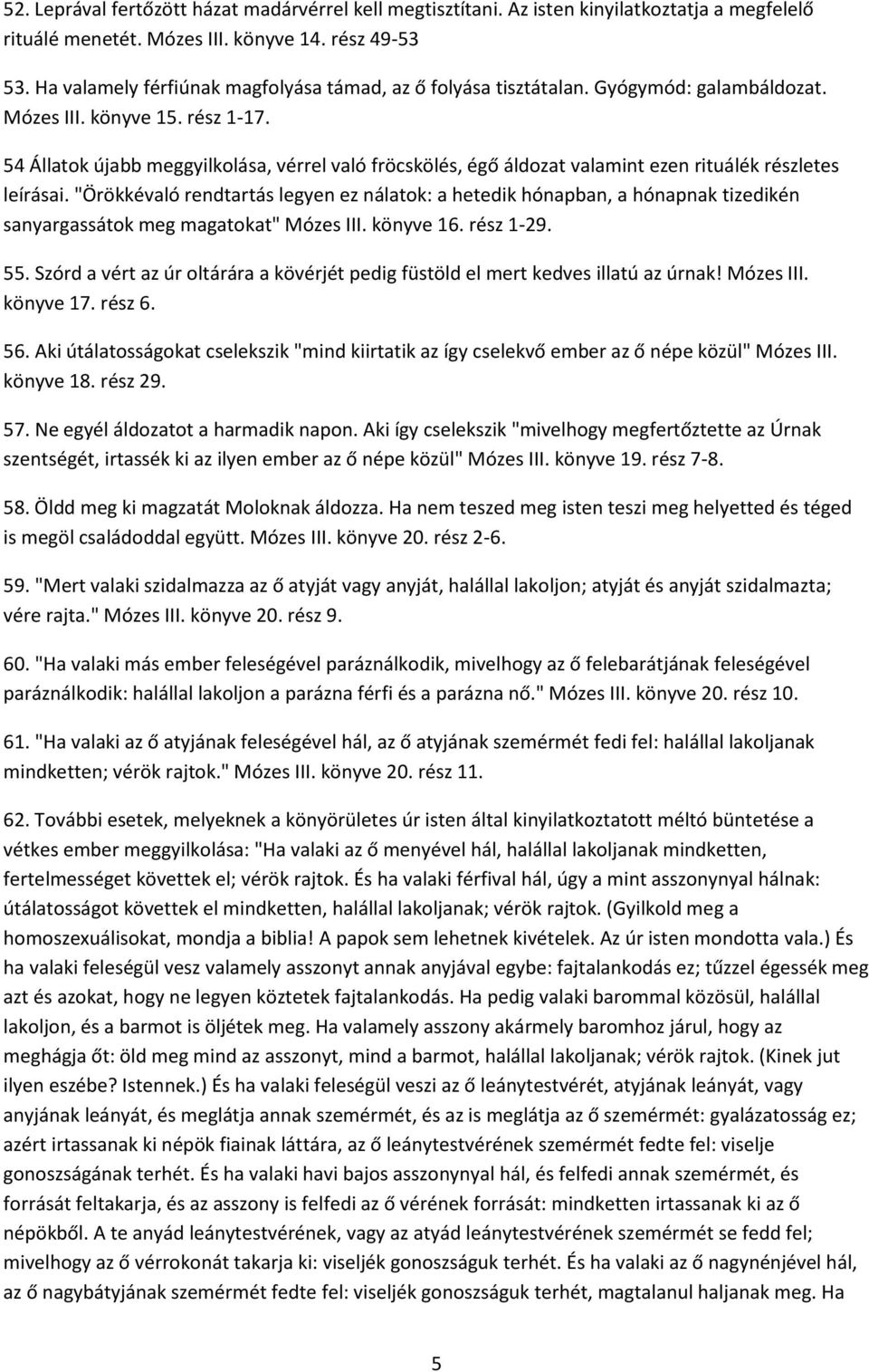 54 Állatok újabb meggyilkolása, vérrel való fröcskölés, égő áldozat valamint ezen rituálék részletes leírásai.